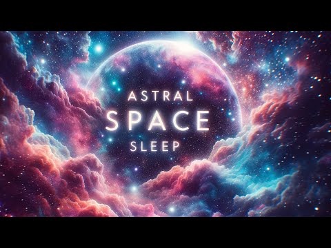 Astral Space Sleep - Intense Frequency Fusion for Lucid Dreams, Astral Journeys & Profound Sleep