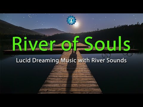 Lucid Dreaming Music "RIVER OF SOULS" - Deep Sleep, Relaxation with River Sounds