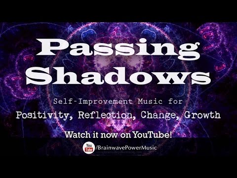 Self-Improvement Music: "Passing Shadows" - Positivity, Reflection, Change, Growth